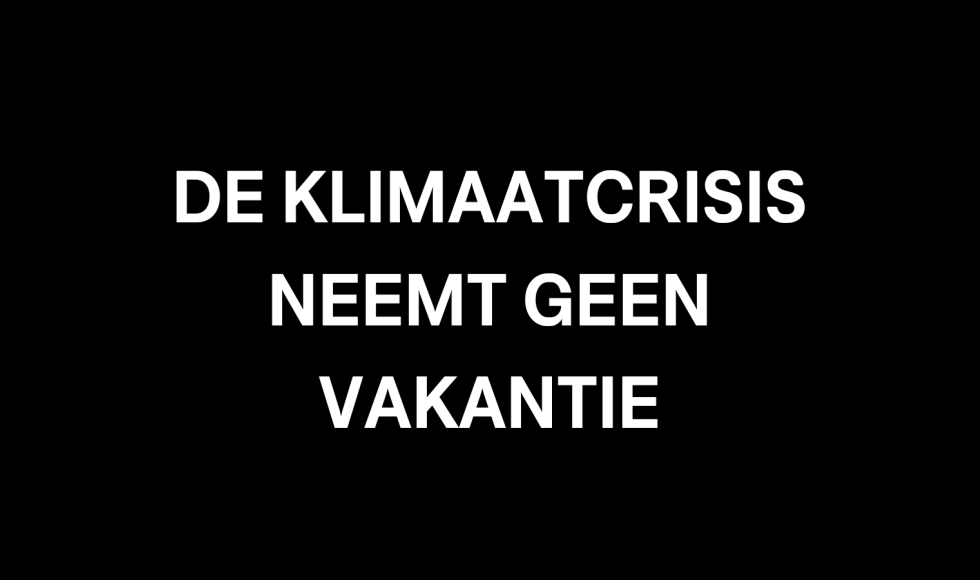 de klimaatcrisis neemt geen vakantie